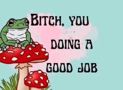When you need someone to validate your entire existence, and it's a frog on a mushroom