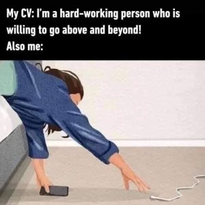 My CV vs. me actually trying to find the charger.