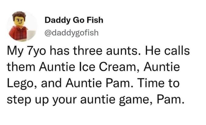 Pam needs to step up her auntie game because her niece/nephew calls the other two aunties 'Ice Cream' and 'Lego'