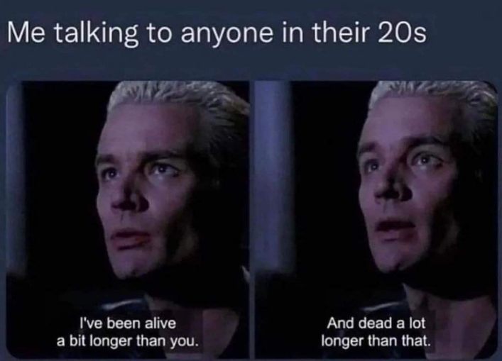 When you've been alive and dead way longer than everyone else you're talking to.