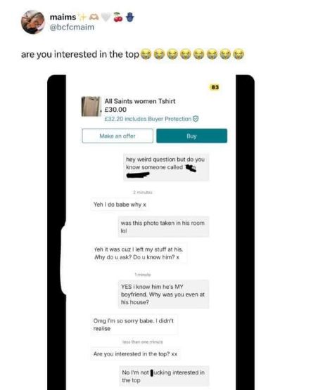 When you ask your friend if they're interested in buying something and they accidentally reveal they're sleeping with your boyfriend.