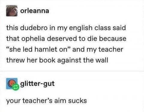 The teacher reacted strongly to a sexist take on Hamlet, but apparently not effectively.