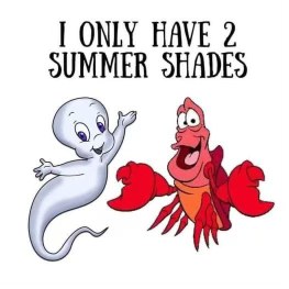 Casper the Friendly Ghost and Sebastian the Crab are my only two summer shades. I love this pun.