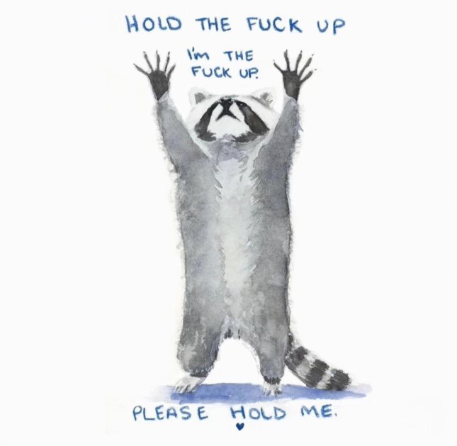 When you're overwhelmed and just need someone to hold you