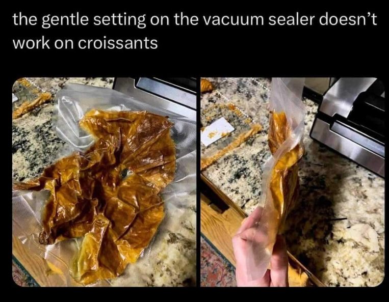 So much for the gentle setting on the vacuum sealer, my croissants look like they went through a car wash.