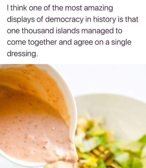 lol this democracy joke about thousand island dressing is actually kinda clever