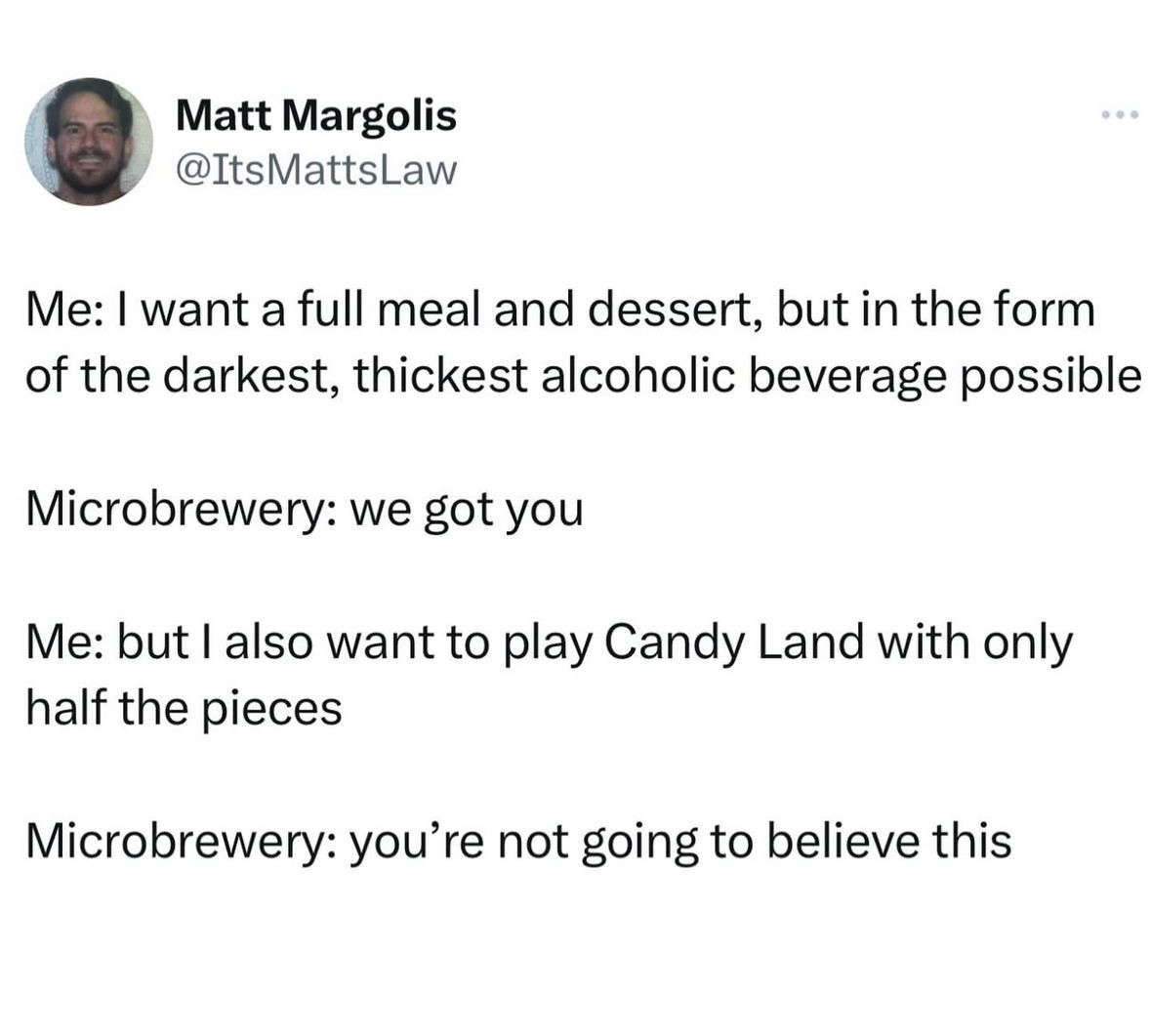 This microbrewery gets me, like, on a spiritual level. They know I want a dessert-beer AND Candy Land with half the pieces... wild.